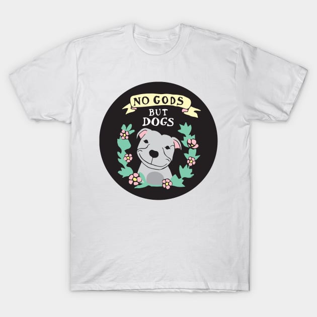 No Gods But Dogs T-Shirt by PaperKindness